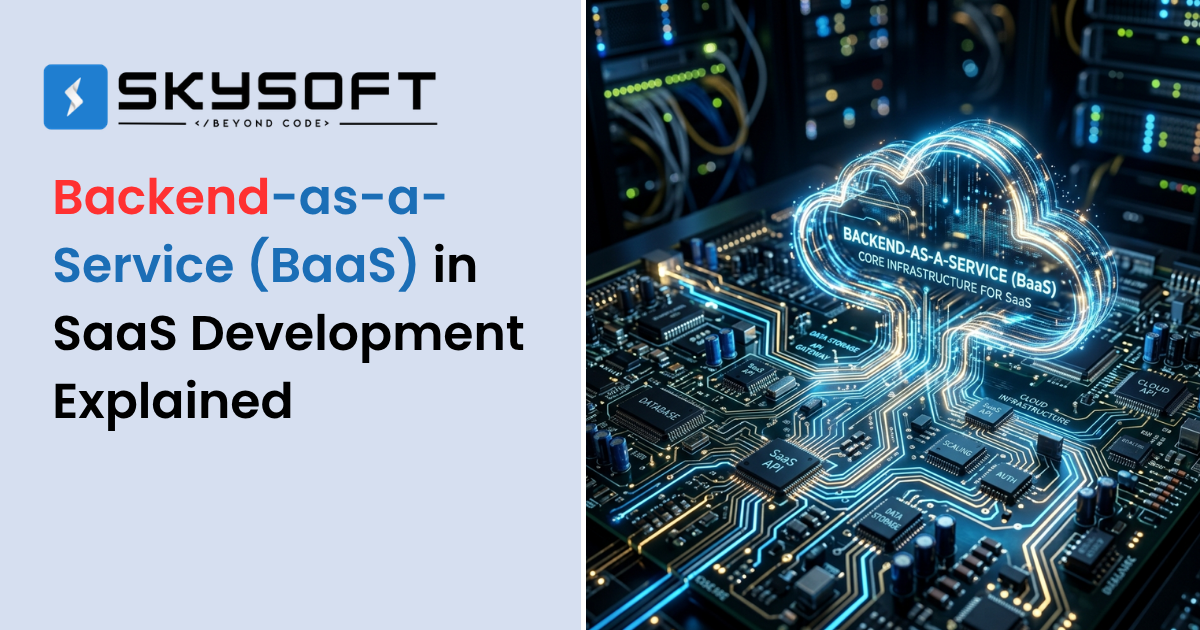 Backend-as-a-Service (BaaS) in SaaS Development Explained