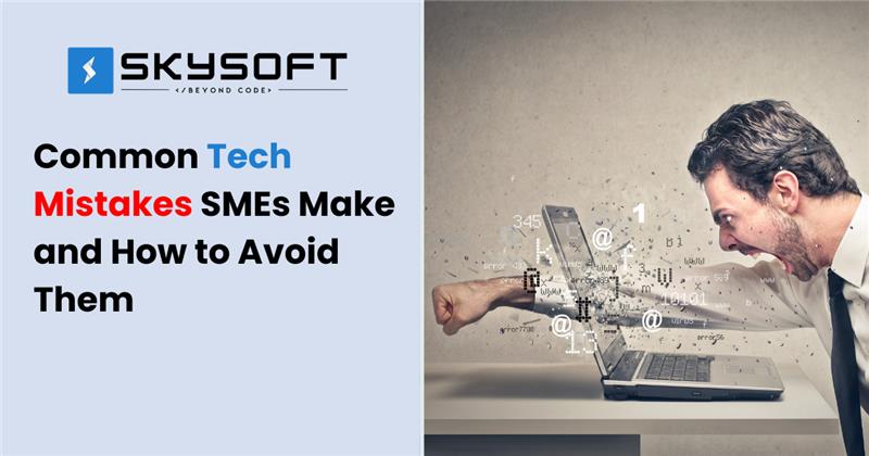 Common Tech Mistakes SMEs Make