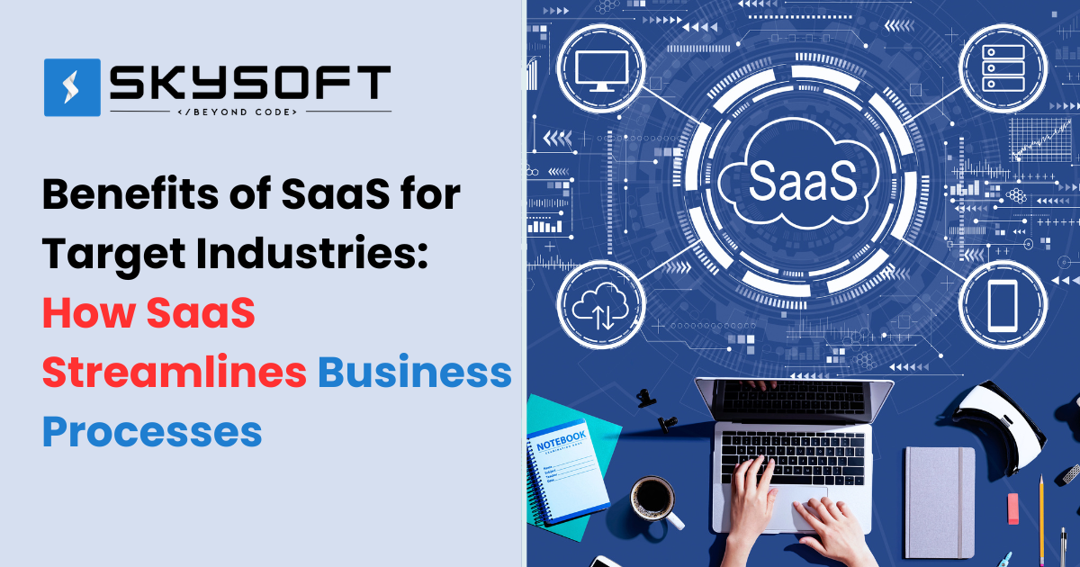 Benefits of SaaS for Target Industries: How SaaS Streamlines Business Processes