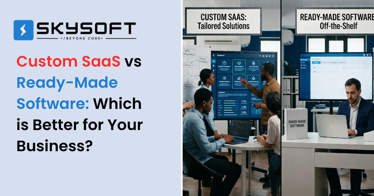 Custom SaaS vs Ready-Made Software